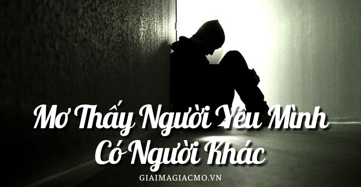 Mo Thay Nguoi Yeu Minh Co Nguoi Khac