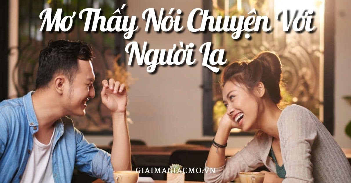 Mo Thay Noi Chuyen Voi Nguoi La