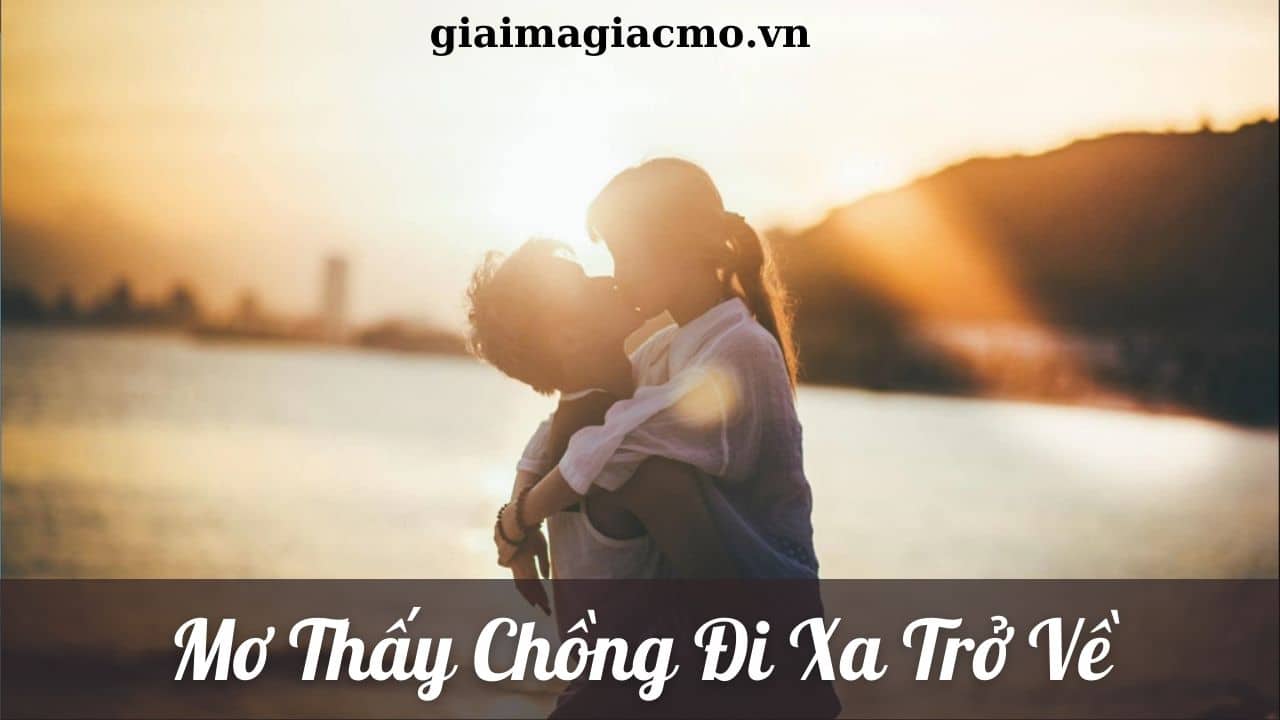 Mơ Thấy Chồng Đi Xa Trở Về