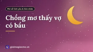 Chồng mơ thấy vợ có bầu