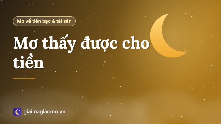 Mơ thấy được cho tiền: hên hay xui, đánh con gì?