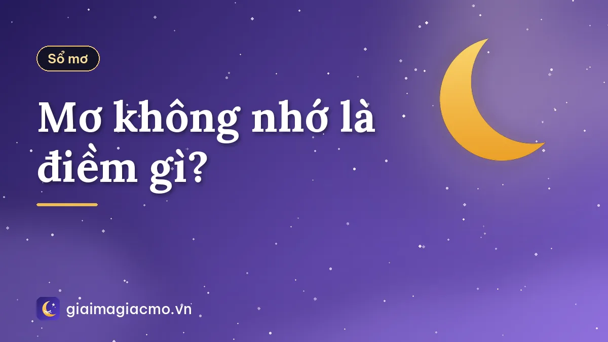 Mơ không nhớ là điềm gì?