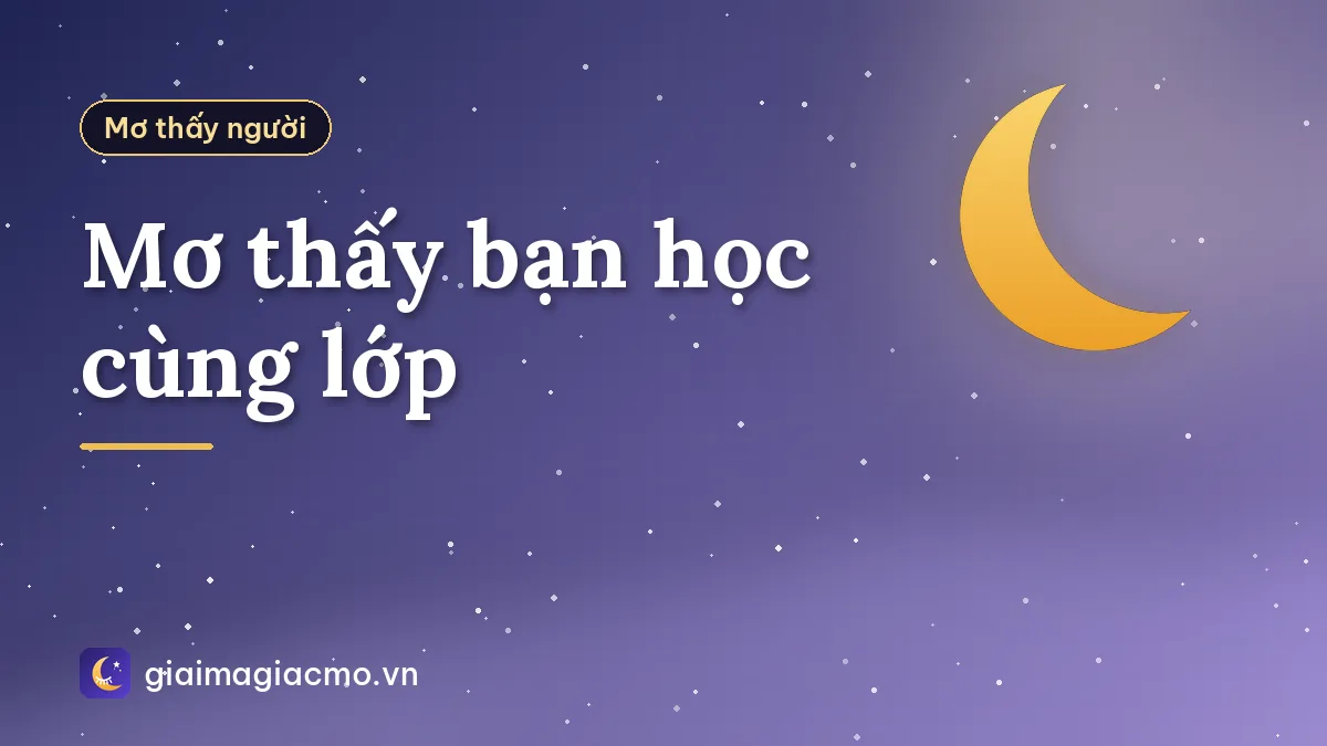 Mơ thấy bạn học cùng lớp