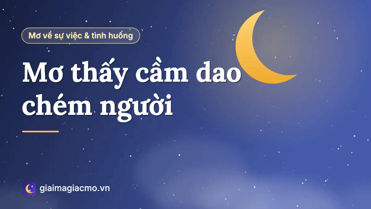 Minh hoạ giải mã giấc mơ thấy cầm dao chém người