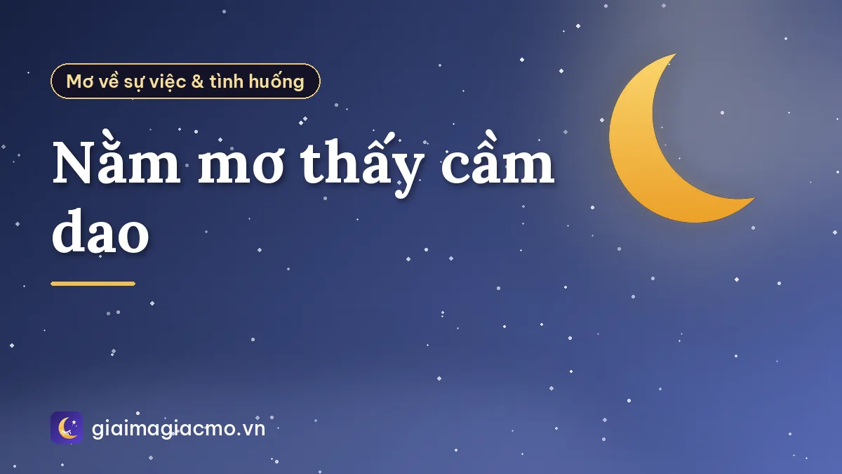 Nằm mơ thấy cầm dao