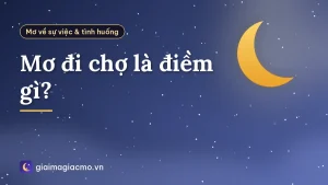 Mơ đi chợ là điềm gì?