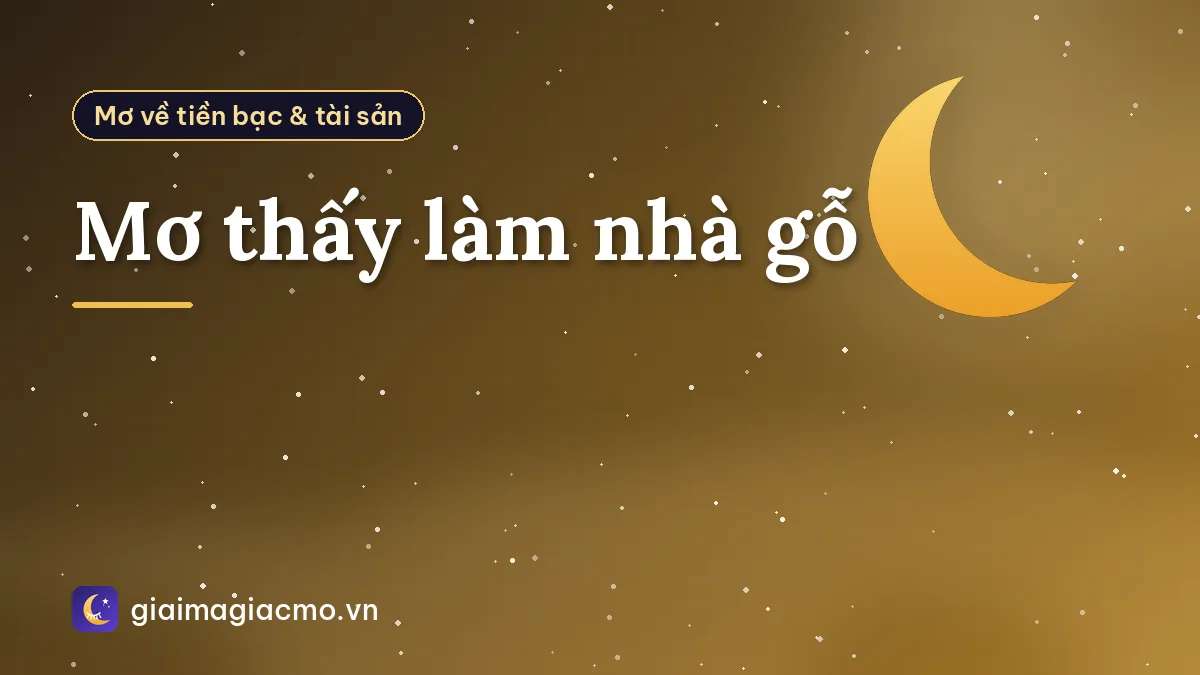 Mơ thấy làm nhà gỗ