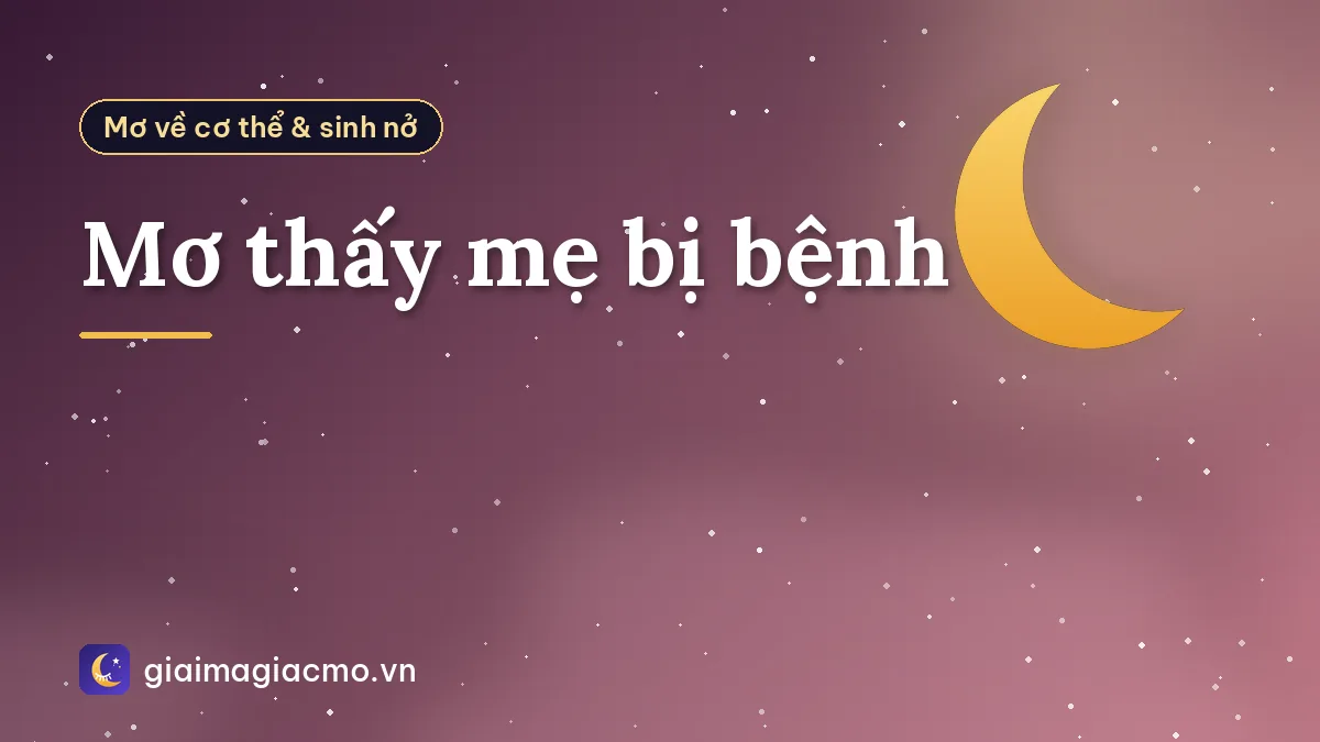Mơ thấy mẹ bị bệnh