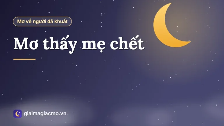 Mơ thấy mẹ chết khi mẹ còn sống: Ý nghĩa và lời khuyên