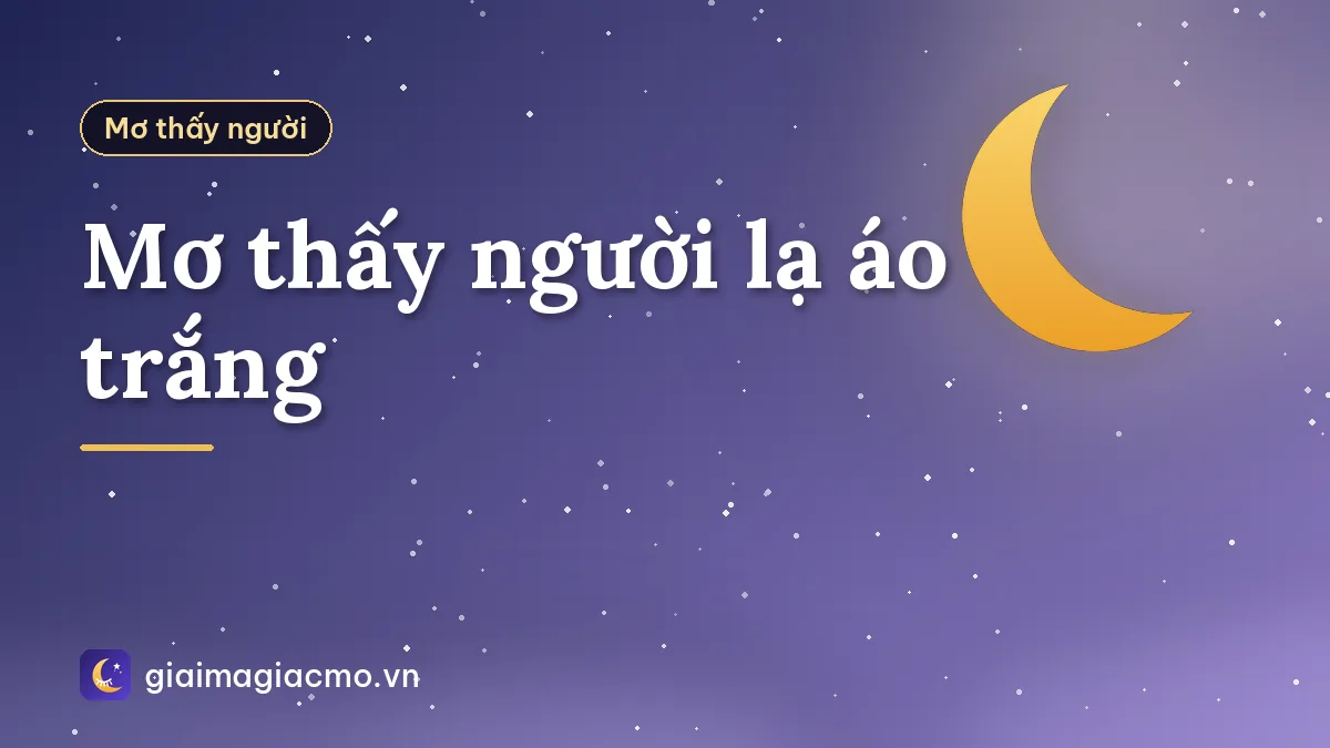 Mơ thấy người lạ áo trắng