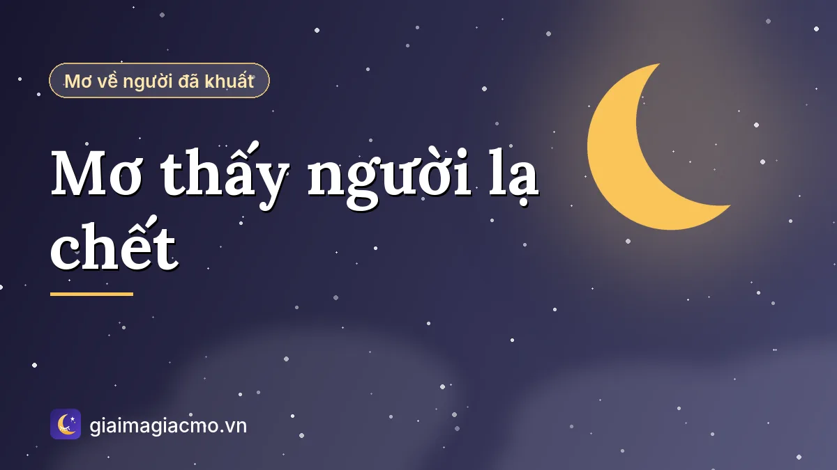 Minh hoạ giải mã giấc mơ thấy người lạ chết