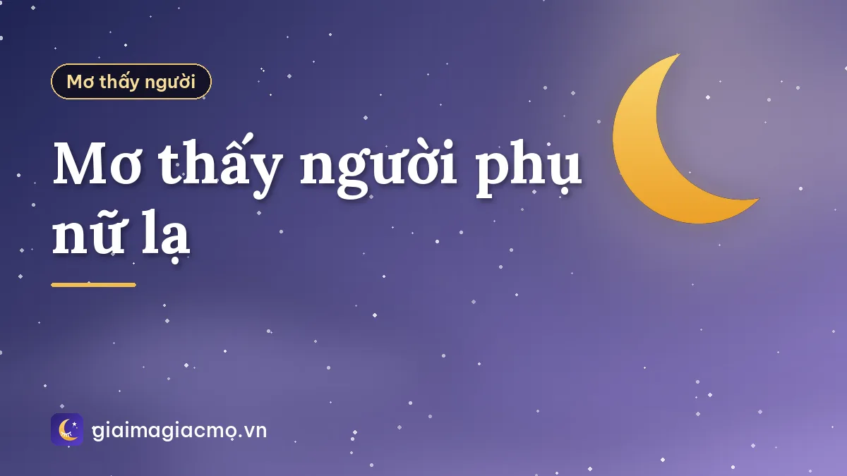 Mơ thấy người phụ nữ lạ