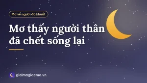 Mơ thấy người thân đã chết sống lại