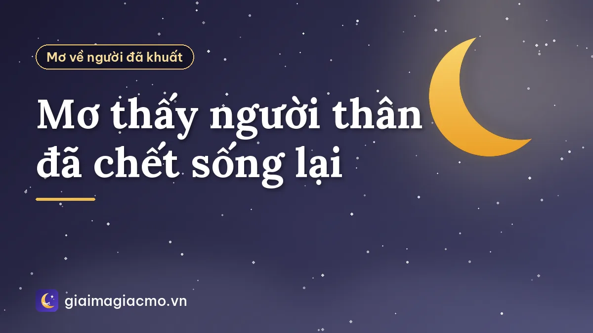 Mơ thấy người thân đã chết sống lại