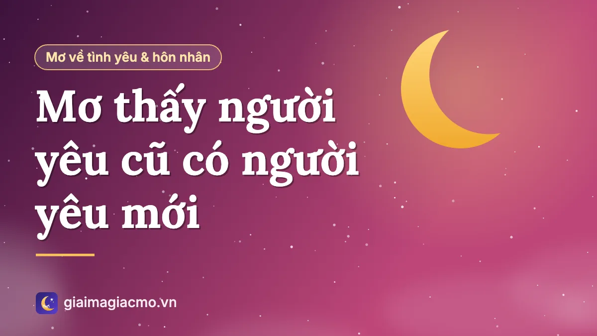 Minh hoạ giấc mơ thấy người yêu cũ đi bên người yêu mới