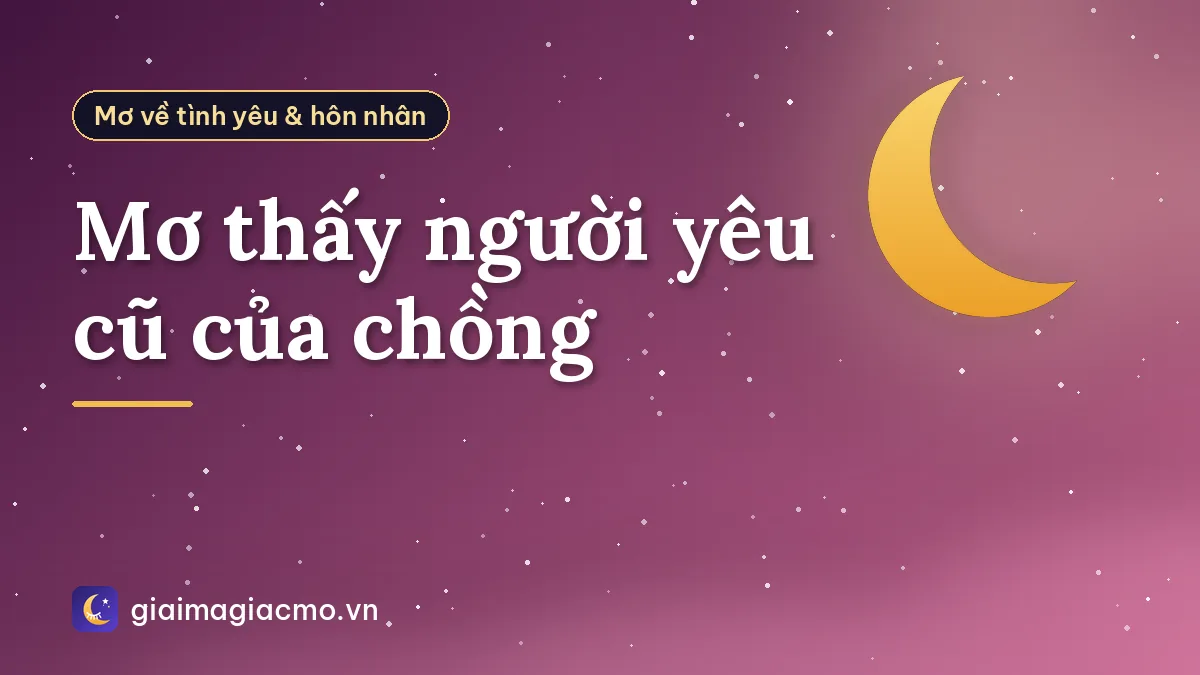 Mơ thấy người yêu cũ của chồng
