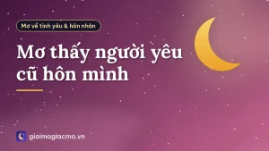 Mơ thấy người yêu cũ hôn mình