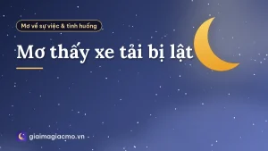 Mơ thấy xe tải bị lật