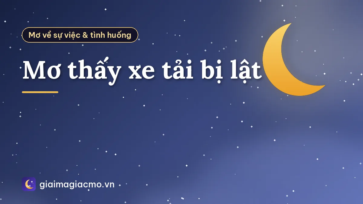 Mơ thấy xe tải bị lật