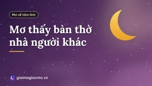Mơ thấy bàn thờ nhà người khác