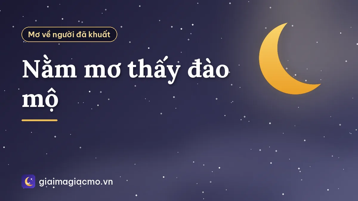 Nằm mơ thấy đào mộ