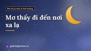 Mơ thấy đi đến nơi xa lạ