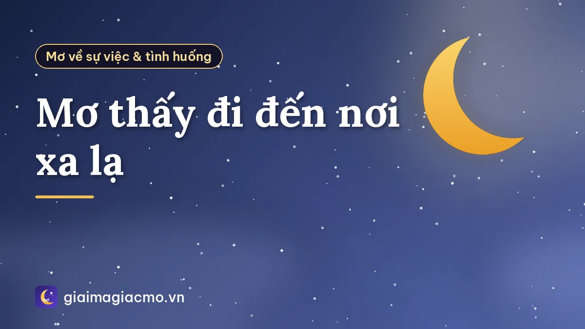 Mơ thấy đi đến nơi xa lạ