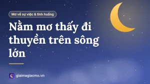 Minh hoạ giải mã giấc mơ đi thuyền trên dòng sông lớn