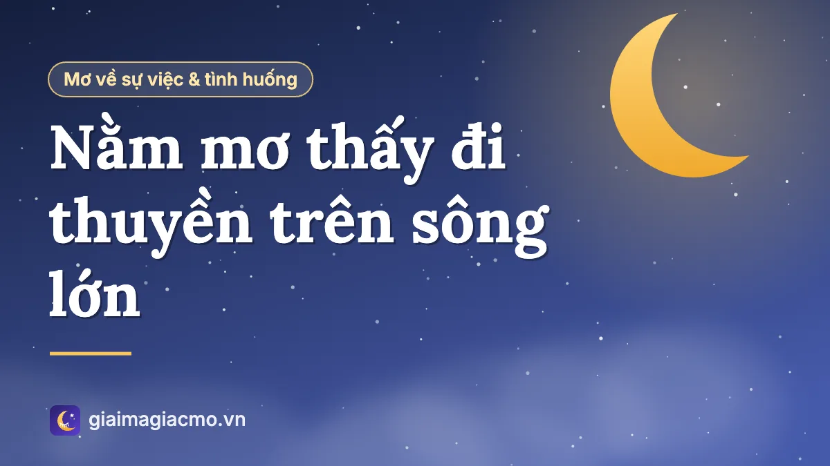 Minh hoạ giải mã giấc mơ đi thuyền trên dòng sông lớn