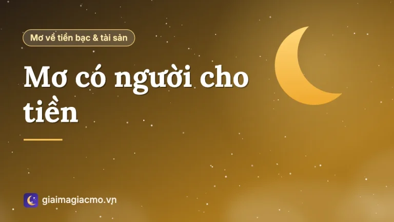 Nằm mơ có người cho tiền đánh số gì? Ý nghĩa theo từng người