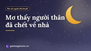 Mơ thấy người thân đã chết về nhà