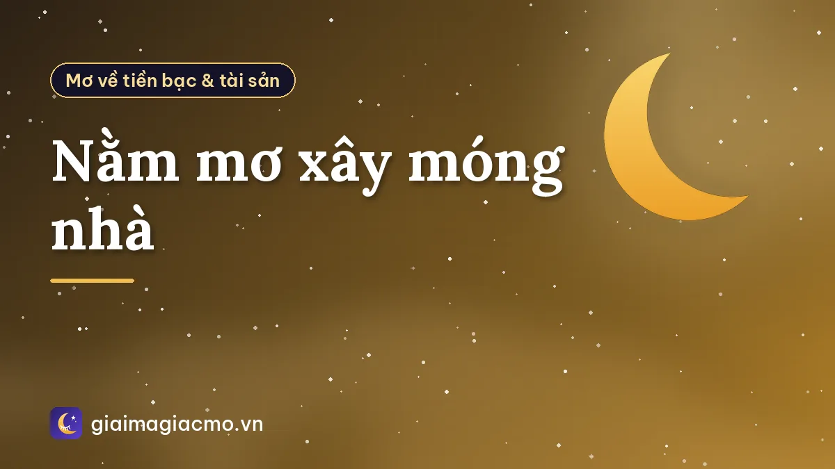 Nằm mơ xây móng nhà