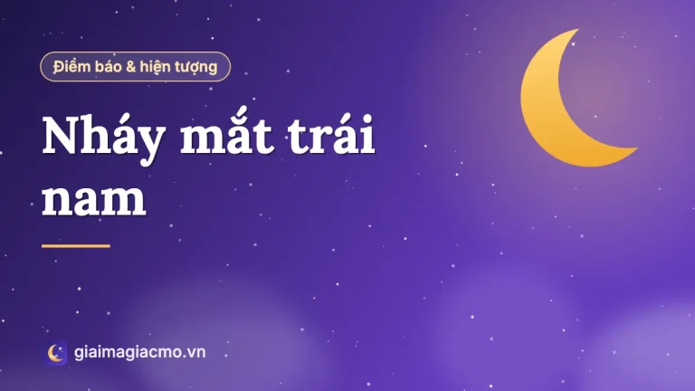 Nháy mắt trái nam là điềm gì? Giải nghĩa theo từng khung giờ