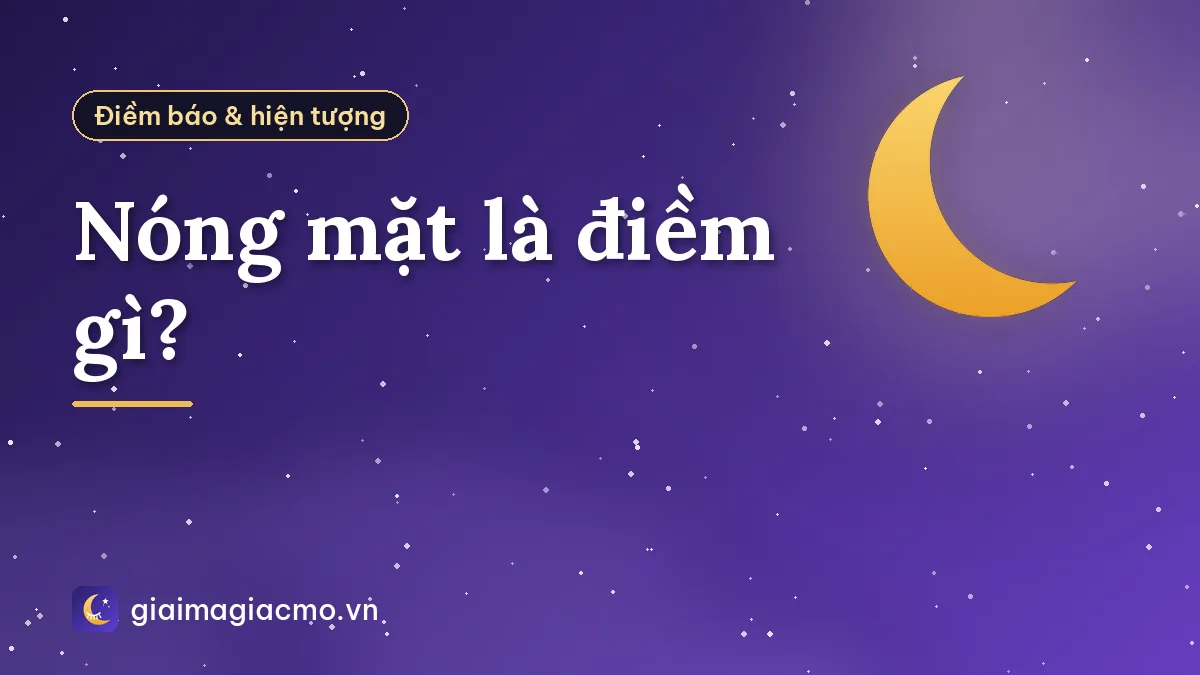 Nóng mặt là điềm gì?