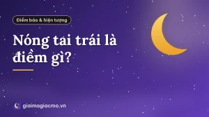 Nóng tai trái là điềm gì?