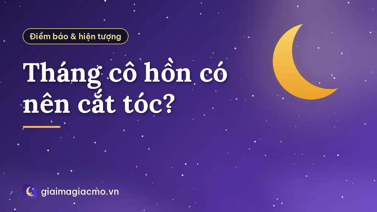 Tháng cô hồn có nên cắt tóc?