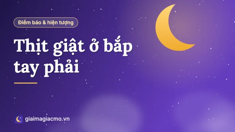 Thịt giật ở bắp tay phải, bắp tay trái là điềm gì? Giải nghĩa nam, nữ