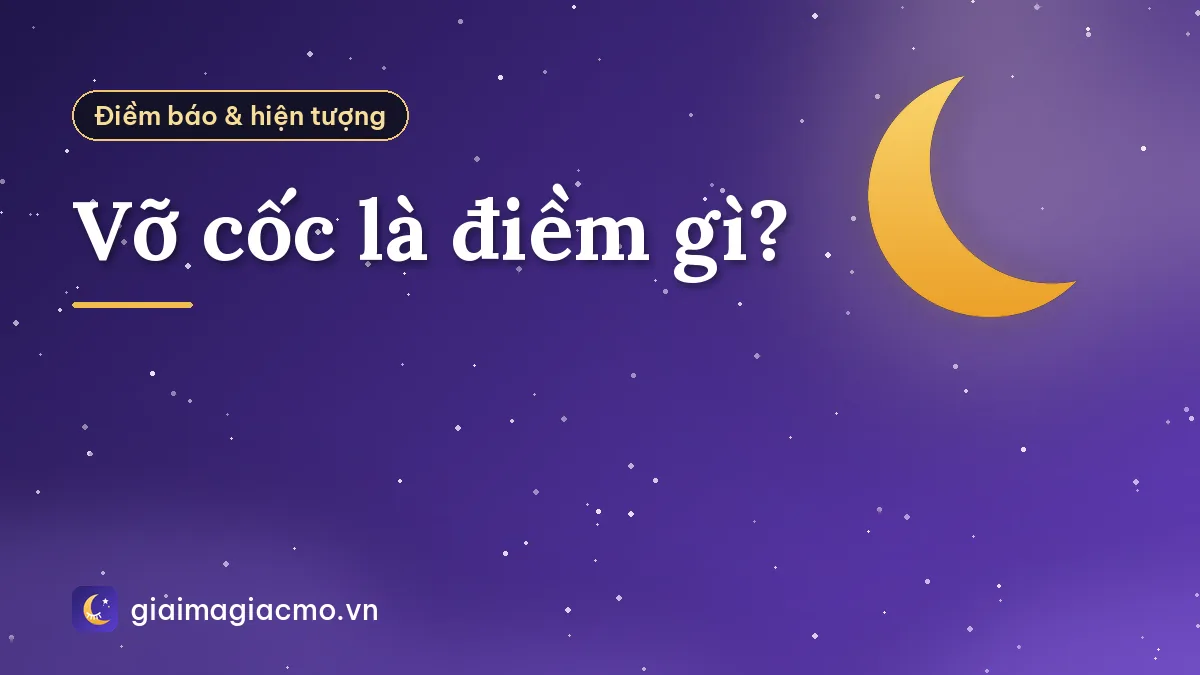 Vỡ cốc là điềm gì?